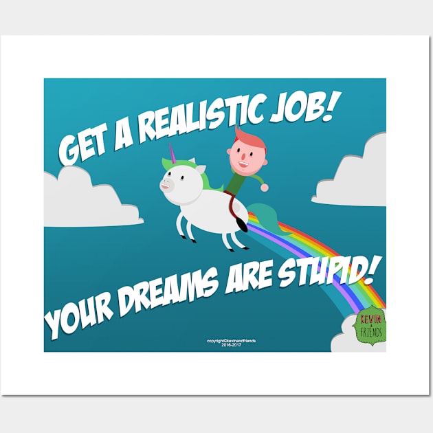 Your Dreams Are Stupid (Poster) Wall Art by Kevinandfriends